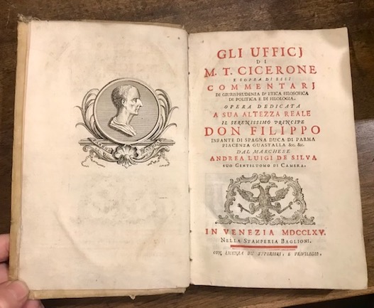  Cicerone (Marcus Tullius Cicero) Gli Ufficj di M.T. Cicerone e sopra di essi Commentarj di giurisprudenza, d'etica filosofica, di politica e di filologia. Opera dedicata a Sua Altezza Reale don Filippo... dal Marchese Andrea Luigi de Silva 1765 in Venezia nella Stamperia Baglioni